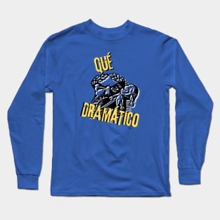 Que Dramatico Long Sleeve T-Shirt